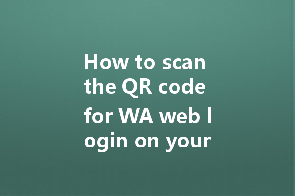 How to scan the QR code for WA web login on your computer? 一