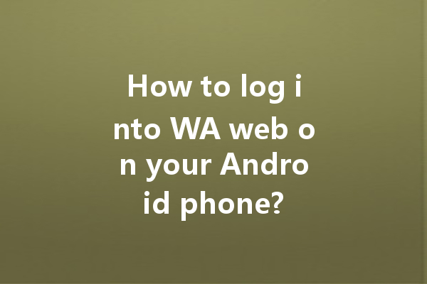 How to log into WA web on your Android phone? 一