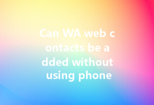 Can WA web contacts be added without using phone numbers?-Wa Web