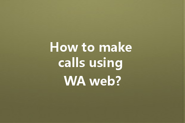 How to make calls using WA web? 一