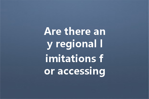 Are there any regional limitations for accessing WA web? 4 Are there any regional limitations for accessing WA web? 一