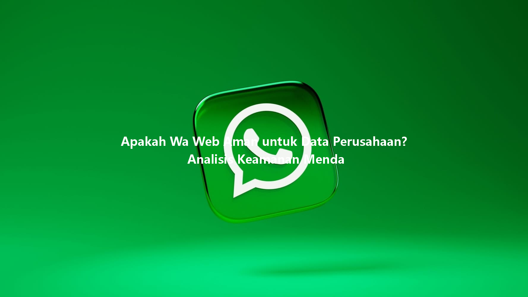 Apakah Wa Web Aman untuk Data Perusahaan? Analisis Keamanan Menda 一