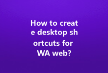 How to create desktop shortcuts for WA web?-Wa Web