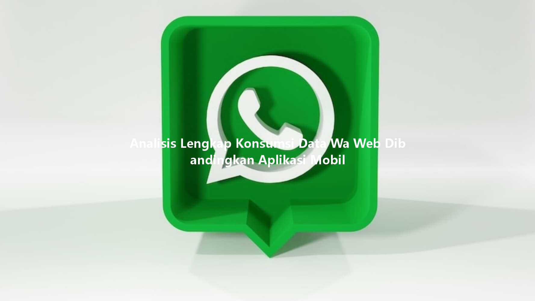 Analisis Lengkap Konsumsi Data Wa Web Dibandingkan Aplikasi Mobil 4 Analisis Lengkap Konsumsi Data Wa Web Dibandingkan Aplikasi Mobil 一