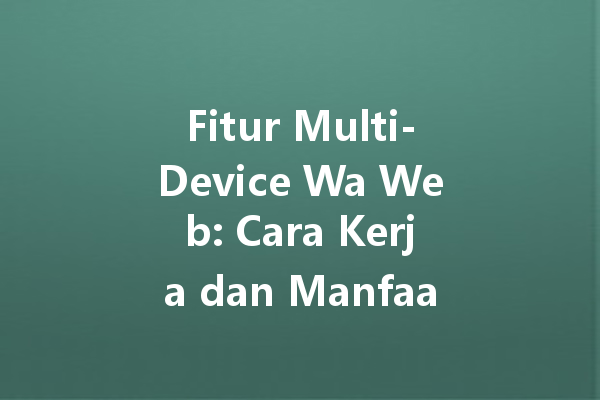 Fitur Multi-Device Wa Web: Cara Kerja dan Manfaatnya 4 Fitur Multi-Device Wa Web: Cara Kerja dan Manfaatnya 一