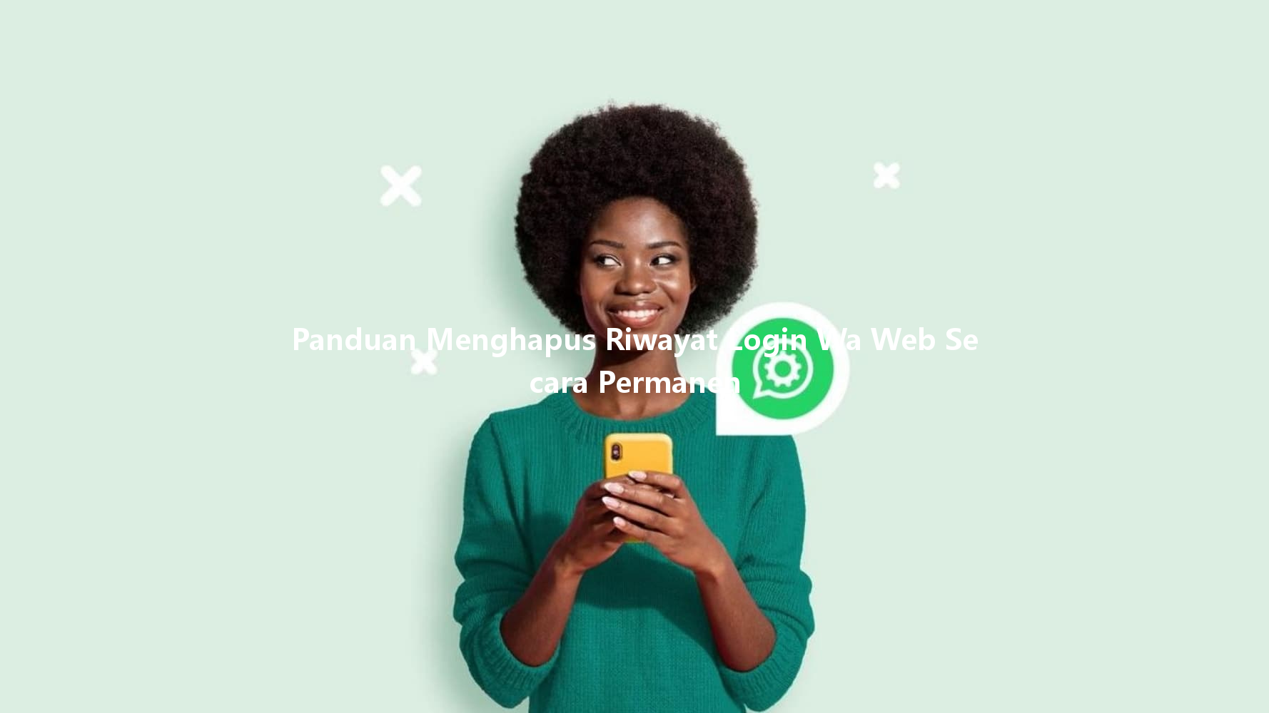 Panduan Menghapus Riwayat Login Wa Web Secara Permanen 一