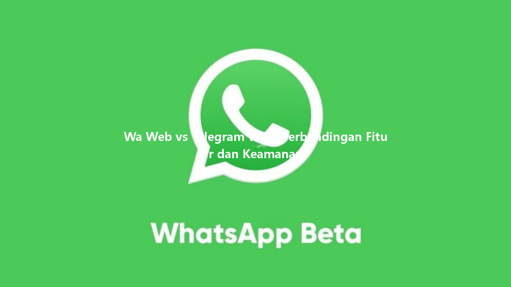 Wa Web vs Telegram Web: Perbandingan Fitur dan Keamanan 一