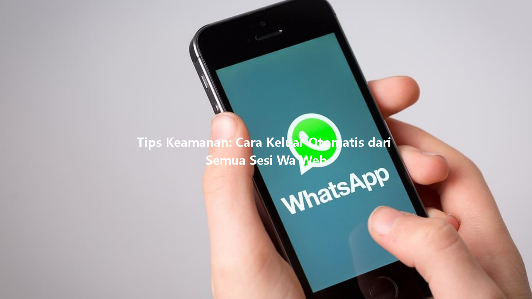 Tips Keamanan: Cara Keluar Otomatis dari Semua Sesi Wa Web 一
