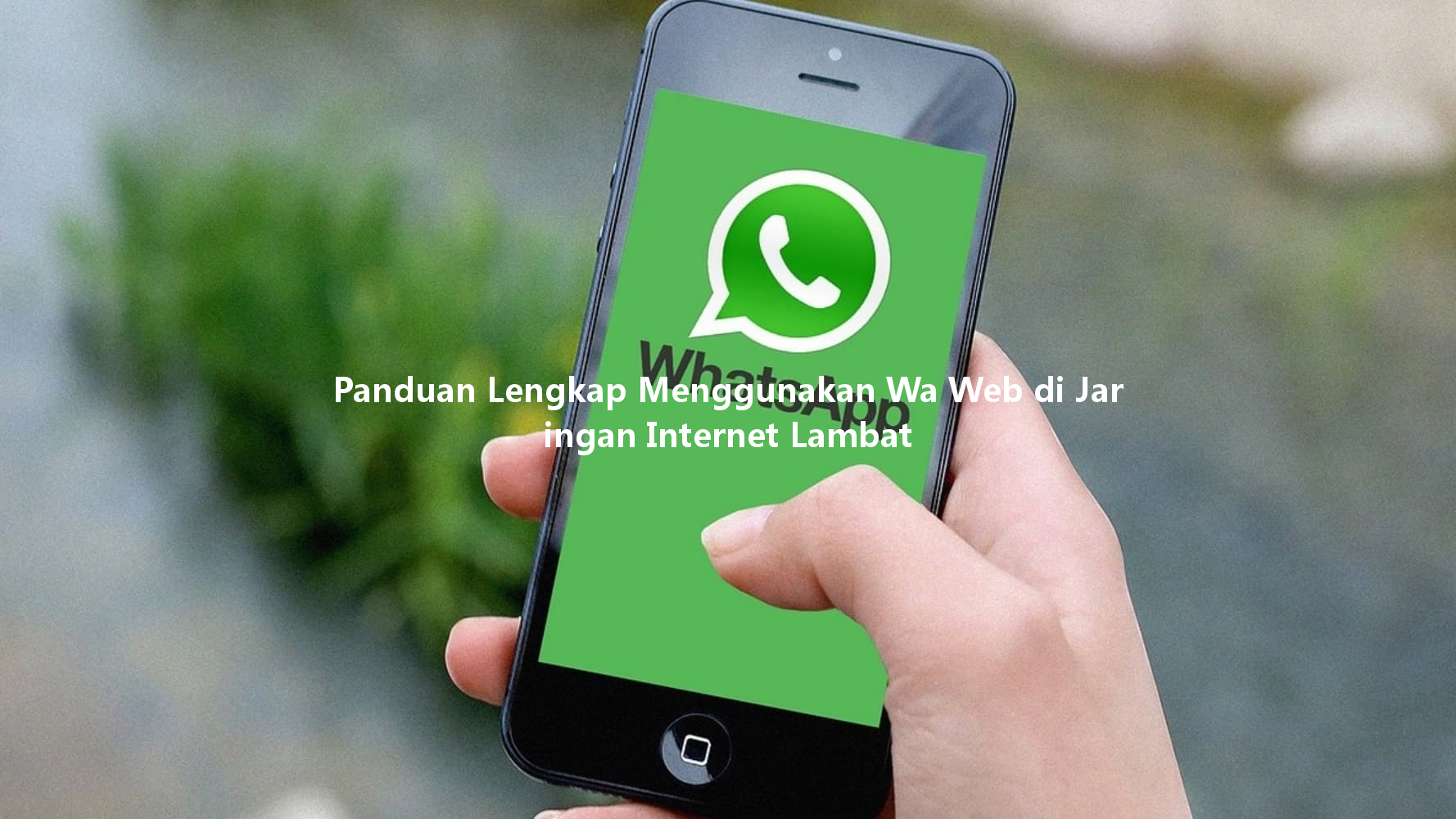 Panduan Lengkap Menggunakan Wa Web di Jaringan Internet Lambat 一